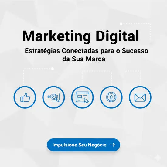 Marketing Digital: Estratégias Conectadas para o Sucesso da Sua Marca